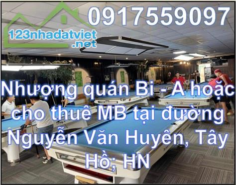 ⭐Nhượng quán Bi - A hoặc cho thuê MB tại đường Nguyễn Văn Huyên, Tây Hồ; HN; 0917559097