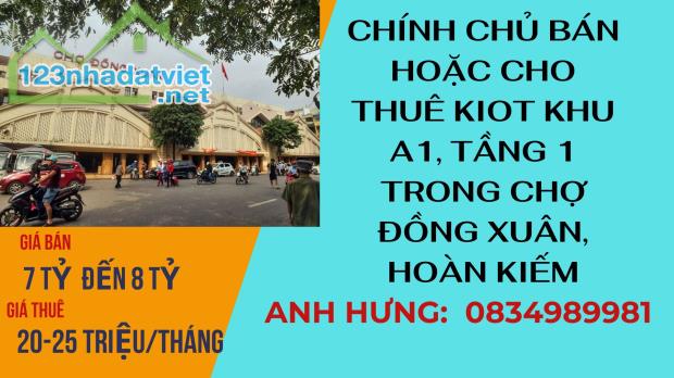 Chính Chủ Cần BÁN HOẶC CHO THUÊ Kiot khu A1, tầng 1 ở vị trí VIP của chợ Đồng Xuân