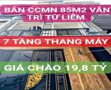 BÁN CCMN 85M2 -7 TẦNG THANG MÁY - MT 6M - GIÁ CHÀO 19,8 TỶ - VĂN TRÌ TỪ LIÊM