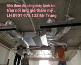 Cung cấp và thi công lắp đặt trọn gói máy lạnh âm trần nối ống gió thẩm mỹ