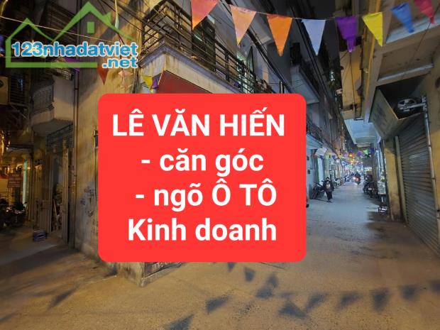 LÊ VĂN HIẾN - căn góc - ngõ Ô TÔ, thông - Kinh doanh - 0859990768