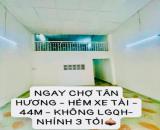 SIÊU PHẨM TÂN PHÚ - HXTI - NGAY CHỢ TÂN HƯƠNG - 44M- SỔ VUÔNG - KO QHLG NHỈNH 3 TỶ