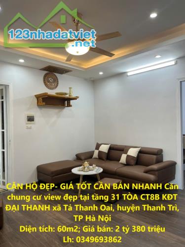 CĂN HỘ ĐẸP- GIÁ TỐT CẦN BÁN NHANH Căn chung cư view đẹp tại tầng 31 TÒA CT8B KĐT ĐẠI