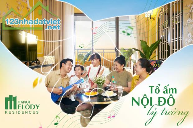 HANOI MELODY RESIDENCES – QUỸ CĂN CUỐI CÙNG, CƠ HỘI VÀNG KHÔNG THỂ BỎ LỠ! - 3