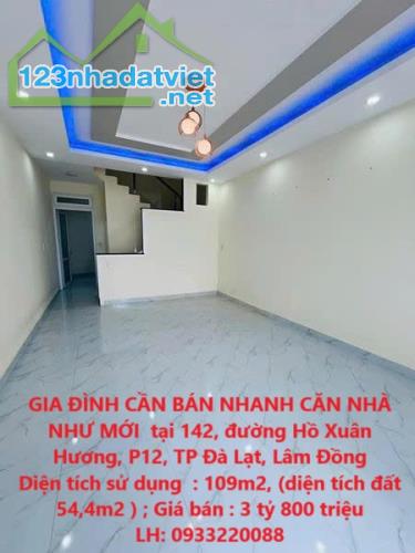 GIA ĐÌNH CẦN BÁN NHANH CĂN NHÀ NHƯ MỚI  tại 142, đường Hồ Xuân Hương, P12, TP Đà Lạt, Lâm