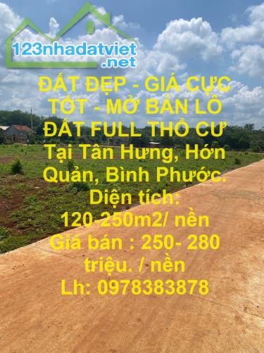 ĐẤT ĐẸP - GIÁ CỰC TỐT - MỞ BÁN LÔ ĐẤT FULL THỔ CƯ  Tại Tân Hưng, Hớn Quản, Bình Phước.