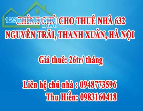 CHÍNH CHỦ CHO THUÊ NHÀ 632 NGUYỄN TRÃI, THANH XUÂN, HÀ NỘI