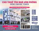 Cho thuê văn phòng Gems Empire Tower - Vị trí vàng Quận Đống Đa – Thanh Xuân
