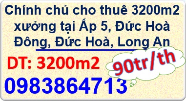 ⭐Chính chủ cho thuê 3200m2 xưởng tại Ấp 5, Đức Hoà Đông, Đức Hoà, Long An; 0983864713