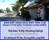 CHÍNH CHỦ BÁN ĐẤT TẶNG NHÀ MẶT TIỀN 15M NGAY TTTD BÀU THÀNH-LONG ĐIỀN