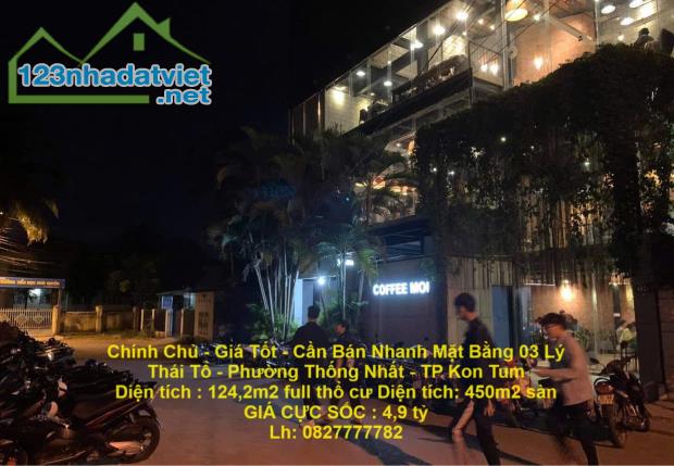 Chính Chủ - Giá Tốt - Cần Bán Nhanh Mặt Bằng 03 Lý Thái Tổ - Phường Thống Nhất - TP Kon