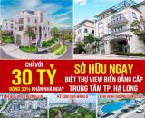 10 TỶ(30%) SỞ HỮU DINH THỰ 5 SAO BIỆT LẬP TRÊN ĐỒI VIEW PANORAMA TOÀN VỊNH HẠ LONG