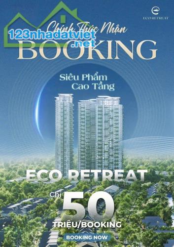 CHÍNH THỨC NHẬN BOOKING PHÂN KHU CAO TẦNG ECO RETREAT - 1