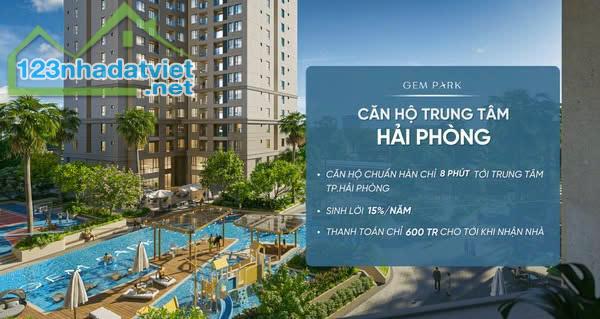 GEM PARK HẢI PHÒNG – ĐẦU TƯ CĂN HỘ CHO THUÊ “CHUẨN HÀN” TẠI MIỀN BẮC . Chỉ từ 600 triệu - 1