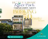 BOOKING SỚM – GIỮ VỊ TRÍ ĐẸP TẠI RIVER PARK LA HOME!