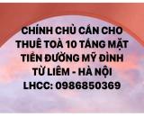 CHÍNH CHỦ CẦN CHO THUÊ TÒA NHÀ 10 TẦNG MẶT TIỀN ĐƯỜNG MỸ ĐÌNH - TỪ LIÊM - HÀ NỘI
