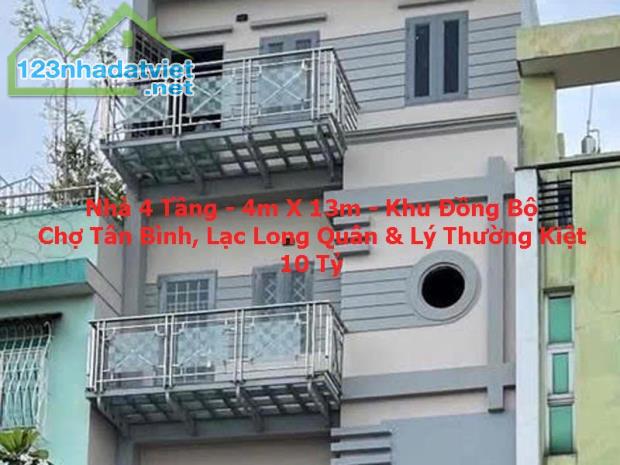 NHÀ 4 TẦNG – KHU ĐỒNG BỘ – 4M X 13M – GẦN CHỢ TÂN BÌNH, LẠC LONG QUÂN & LÝ THƯỜNG KIỆT